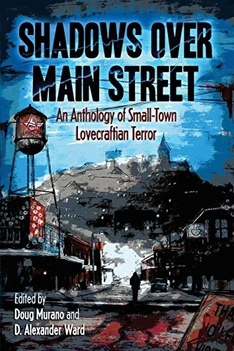 Shadows Over Main Street: An Anthology of Small-Town Lovecraftian Terror