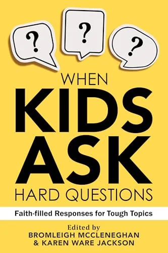 When Kids Ask Hard Questions: Faith-Filled Responses for Tough Topics