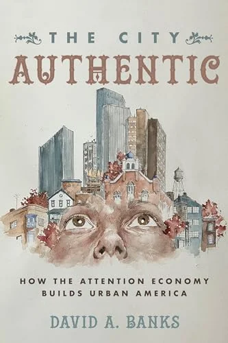 City Authentic: How the Attention Economy Builds Urban America