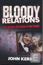 Bloody Relations: True Stories of Murder in the Family