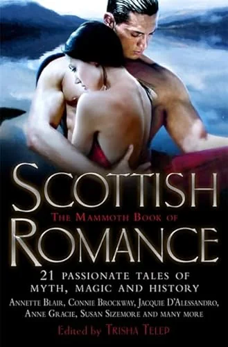 The Mammoth Book Of Scottish Romance: 20 Passionate Tales Of Myth, Magic And History. Edited By Trisha Telep