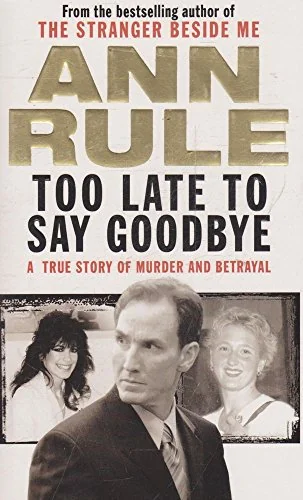 Too Late to Say Goodbye: A True Story of Murder and Betrayal