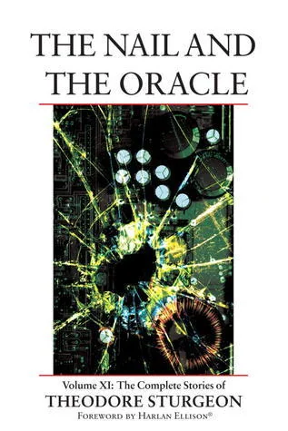 The Complete Stories of Theodore Sturgeon, Volume XI: The Nail and the Oracle
