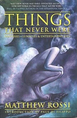 Things That Never Were: Fantasies, Lunacies & Entertaining Lies