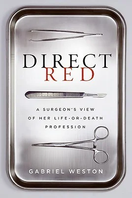 Direct Red: A Surgeon's View of Her Life-or-Death Profession