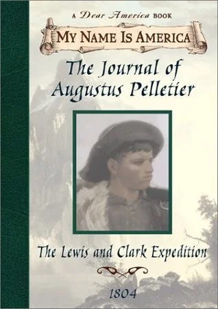 The Journal of Augustus Pelletier: The Lewis and Clark Expedition ~ 1804