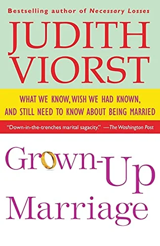 Grown-Up Marriage: What We Know, Wish We Had Known, and Still Need to Know About Being Married