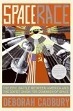 Space Race: The Epic Battle Between America and the Soviet Union for Dominion of Space