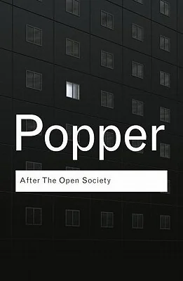 After The Open Society: Selected Social and Political Writings
