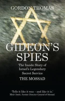 Gideon's Spies: The Inside Story of Israel’s Legendary Secret Service