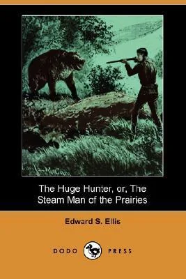 The Huge Hunter, Or, the Steam Man of the Prairies
