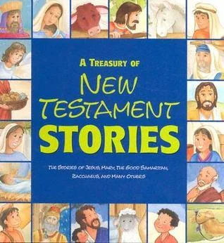 A Treasury of New Testament Stories: The Stories of Jesus, Mary, The Good Samaritan, Zacchaeus, and Many Others