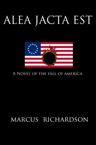 Alea Jacta Est: A Novel of the Fall of America