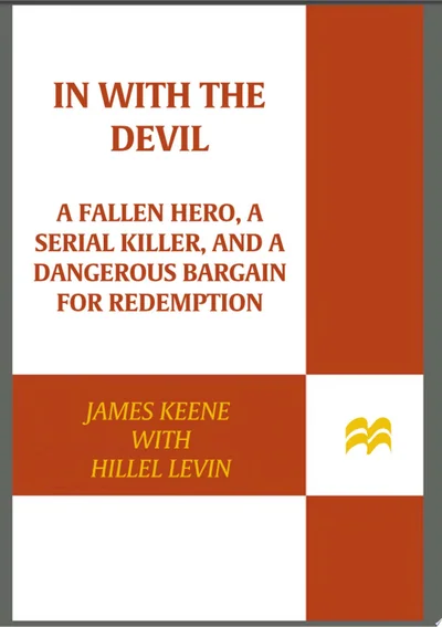 In with the Devil: A Fallen Hero, a Serial Killer, and a Dangerous Bargain for Redemption