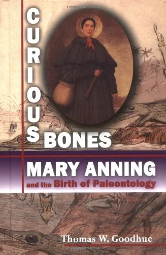 Curious Bones: Mary Anning and the Birth of Paleontology