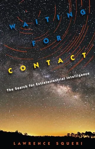 Waiting for Contact: The Search for Extraterrestrial Intelligence