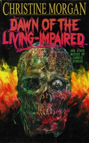 Dawn of the Living Impaired: And Other Messed-Up Zombie Stories