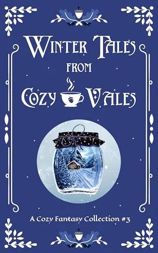Winter Tales From Cozy Vales: A Cozy Fantasy Collection #3