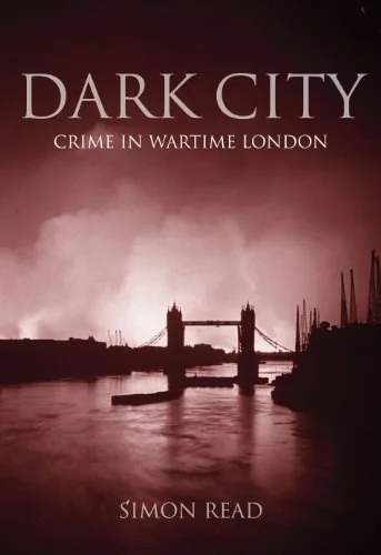 Dark City: Crime in Wartime London