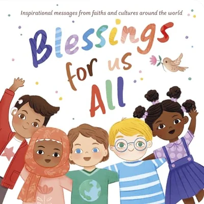 Blessings for Us All: Inspirational messages from faiths and cultures around the world