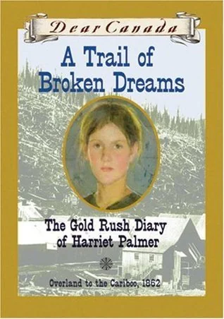 A Trail of Broken Dreams: The Gold Rush Diary of Harriet Palmer, Overland to the Cariboo ~ 1862