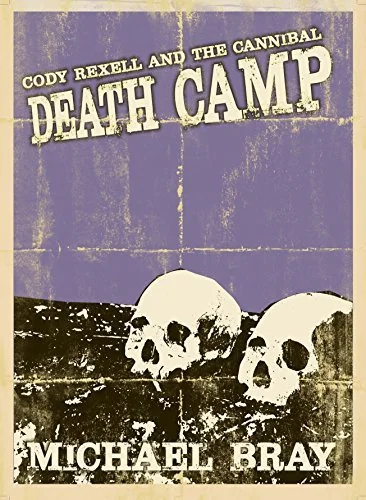 Cody Rexell and the Cannibal Death Camp