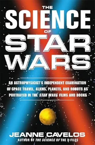 The Science of Star Wars: An Astrophysicist's Independent Examination of Space Travel, Aliens, Planets, and Robots as Portrayed in the Star Wars Films and Books