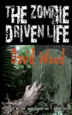 The Zombie-Driven Life: What in the Apocalypse Am I Here For?