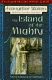 The Island of the Mighty
