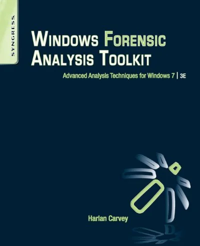 Windows Forensic Analysis Toolkit: Advanced Analysis Techniques for Windows 7