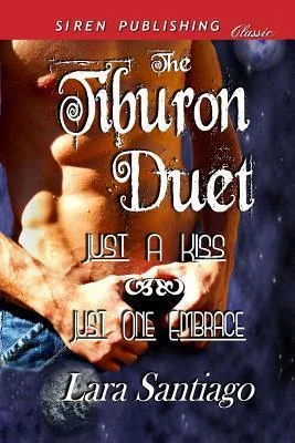 The Tiburon Duet: Just a Kiss / Just One Embrace