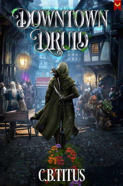 Downtown Druid: A Progression Fantasy Epic