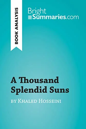 A Thousand Splendid Suns by Khaled Hosseini (Book Analysis): Detailed Summary, Analysis and Reading Guide (BrightSummaries.com)