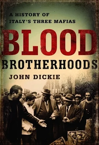 Blood Brotherhoods: A History of Italy's Three Mafias