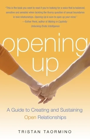 Opening up : a guide to creating and sustaining open relationships