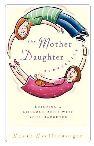 The Mother Daughter Connection Building A Lifelong Bond With Your Daughter