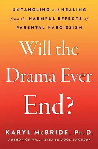 Will the Drama Ever End?: Untangling and Healing from the Harmful Effects of Parental Narcissism