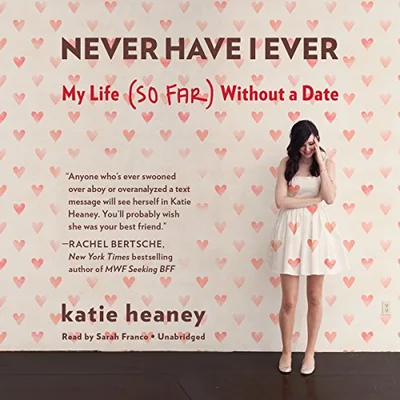 Never Have I Ever: My Life (So Far) Without a Date