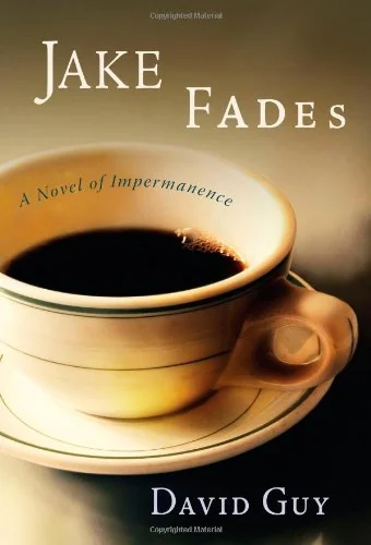 Jake Fades: A Novel of Impermanence