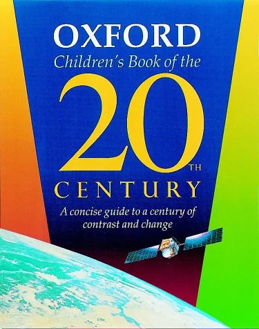 Oxford Children's Book Of The 20th Century: A Concise Guide To A Century Of Contrast And Change