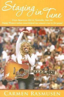 Staying In Tune: From American Idol to Nashville, How the Young Women Values Have Helped Me Remain True to the Gospel