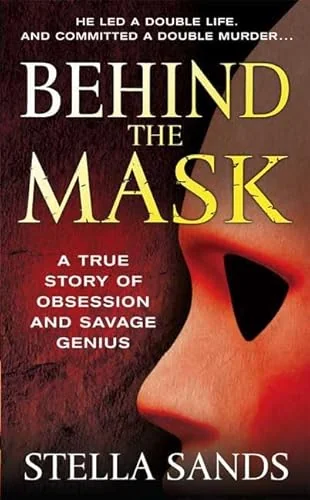 Behind the Mask: A True Story of Obsession and a Savage Genius