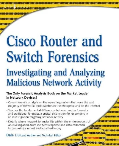 Cisco Router and Switch Forensics: Investigating and Analyzing Malicious Network Activity