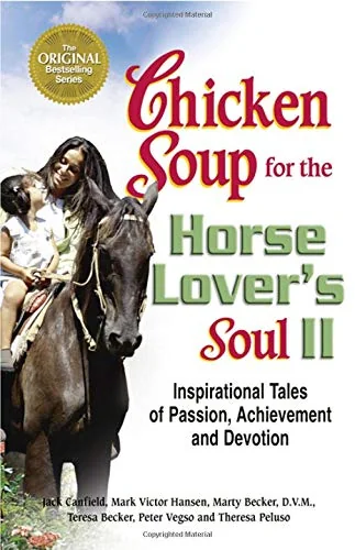 Chicken Soup for the Horse Lover's Soul II: Inspirational Tales of Passion, Achievement and Devotion