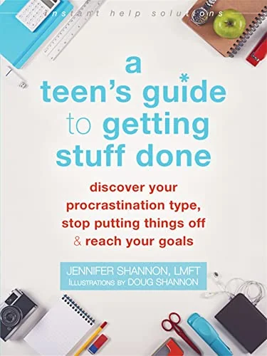 A Teen's Guide to Getting Stuff Done: Discover Your Procrastination Type, Stop Putting Things Off, and Reach Your Goals