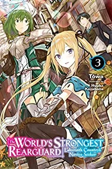 The World's Strongest Rearguard: Labyrinth Country's Novice Seeker, Vol. 3