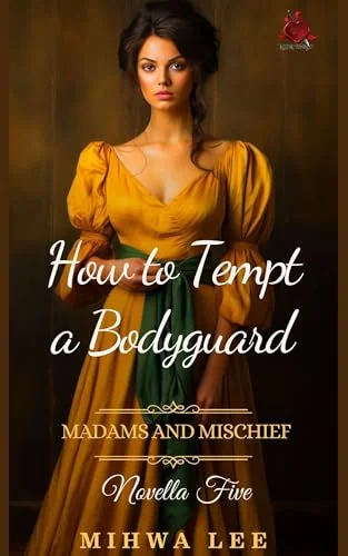 How To Tempt A Bodyguard: Steamy Victorian, Alpha Male, Bodyguard Romance (Madams and Mischief Book 5)