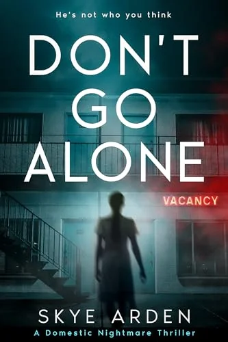 Don't Go Alone: A domestic nightmare thriller