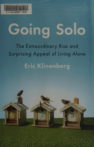 Going Solo: The Extraordinary Rise and Surprising Appeal of Living Alone