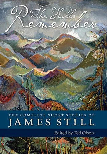 The Hills Remember: The Complete Short Stories of James Still